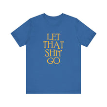 Load image into Gallery viewer, The Let That Sh*t Go Tee - Blue