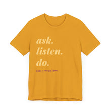 Load image into Gallery viewer, Ask, Listen, Do - Genderless Monochrome Tee - Marigold