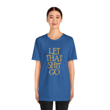 Load image into Gallery viewer, The Let That Sh*t Go Tee - Blue