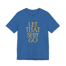 Load image into Gallery viewer, The Let That Sh*t Go Tee - Blue