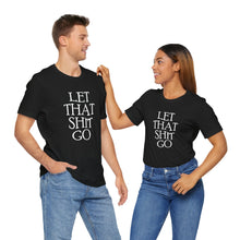 Load image into Gallery viewer, The Let That Sh*t Go Tee - Black