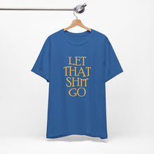Load image into Gallery viewer, The Let That Sh*t Go Tee - Blue