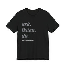 Load image into Gallery viewer, Ask, Listen, Do - Genderless Monochrome Tee - Black