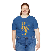 Load image into Gallery viewer, The Let That Sh*t Go Tee - Blue