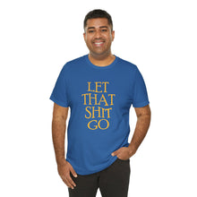 Load image into Gallery viewer, The Let That Sh*t Go Tee - Blue