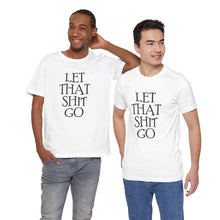 Load image into Gallery viewer, Let That Sh*t Go Tee - White