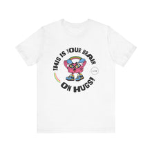 Load image into Gallery viewer, "Brain on Hugs" Genderless Tee