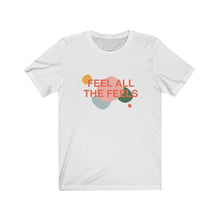 Load image into Gallery viewer, Feel All The Feels | Unisex Jersey Short Sleeve Tee