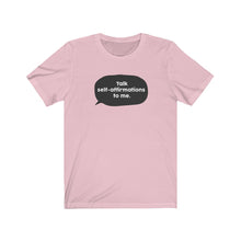 Load image into Gallery viewer, Talk Self-Affirmations to Me | Unisex Jersey Short Sleeve Tee