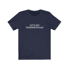 Load image into Gallery viewer, Let's Get Therapeutical! | Unisex Jersey Short Sleeve Tee