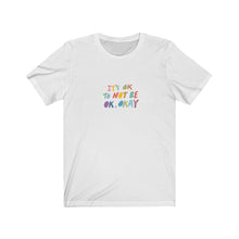 Load image into Gallery viewer, It's OK To Not Be OK, Okay | Unisex Jersey Short Sleeve Tee