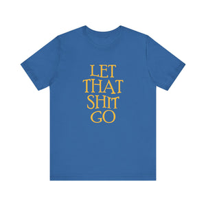 The Let That Sh*t Go Tee - Blue