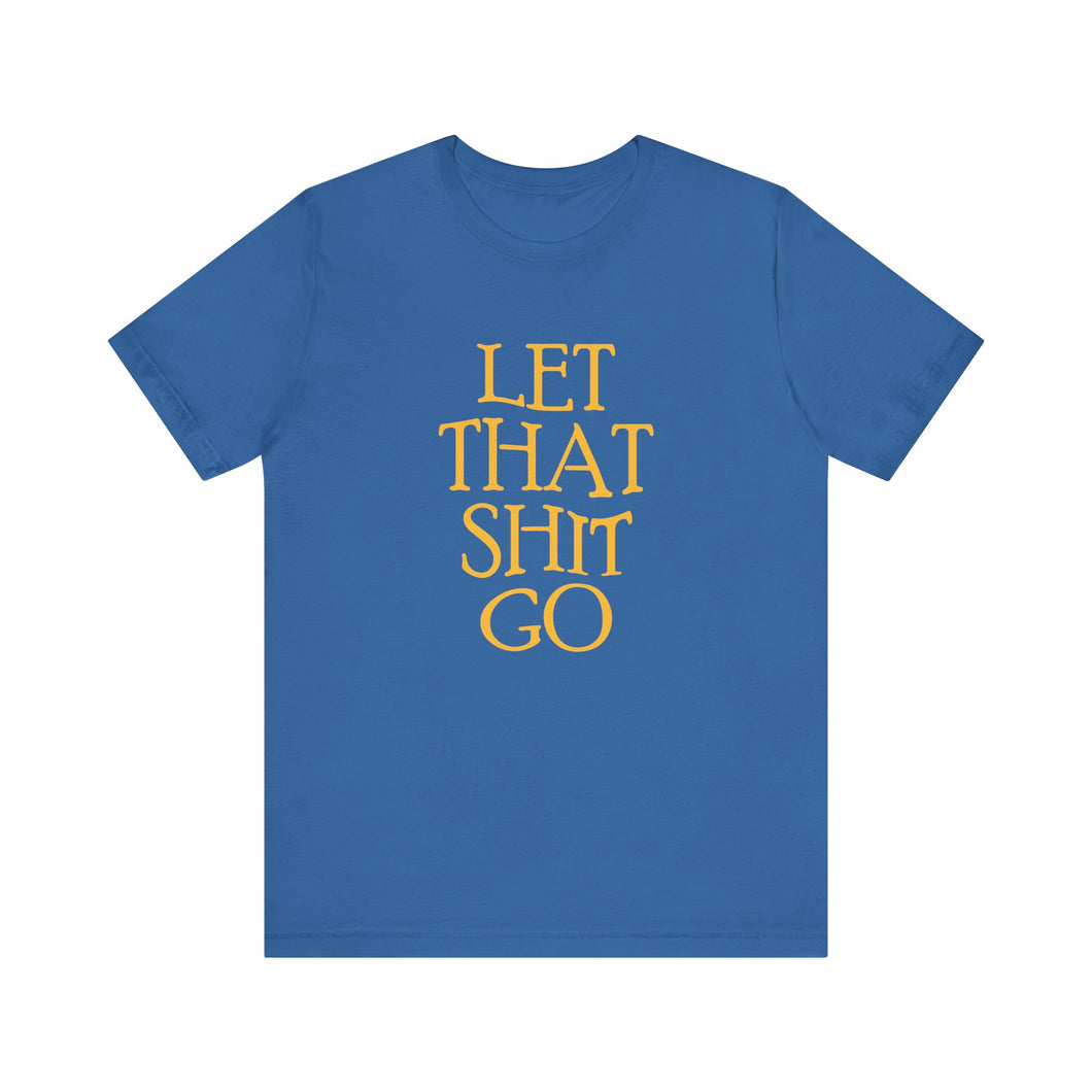 The Let That Sh*t Go Tee - Blue