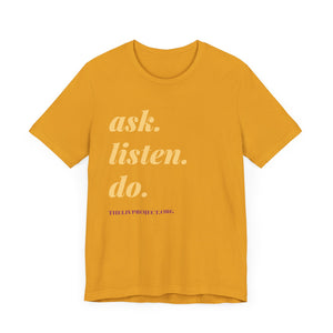 Ask, Listen, Do - Genderless Monochrome Tee - Marigold