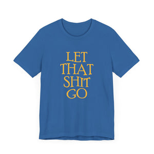 The Let That Sh*t Go Tee - Blue