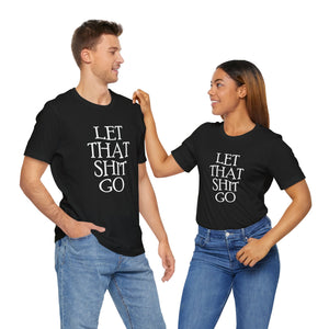 The Let That Sh*t Go Tee - Black