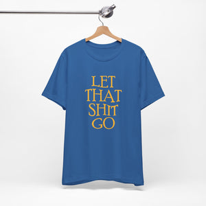 The Let That Sh*t Go Tee - Blue