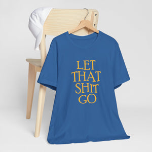 The Let That Sh*t Go Tee - Blue