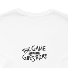 Load image into Gallery viewer, The Game That Goes There | Unisex Jersey Short Sleeve Tee
