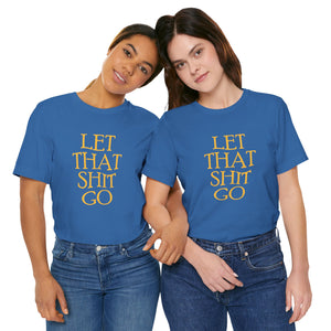 The Let That Sh*t Go Tee - Blue