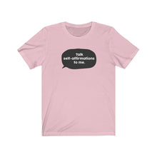 Load image into Gallery viewer, Talk Self-Affirmations to Me | Unisex Jersey Short Sleeve Tee
