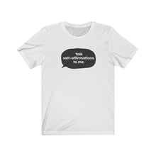 Load image into Gallery viewer, Talk Self-Affirmations to Me | Unisex Jersey Short Sleeve Tee
