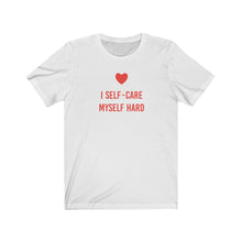 Load image into Gallery viewer, I Self-Care Myself Hard | Unisex Jersey Short Sleeve Tee

