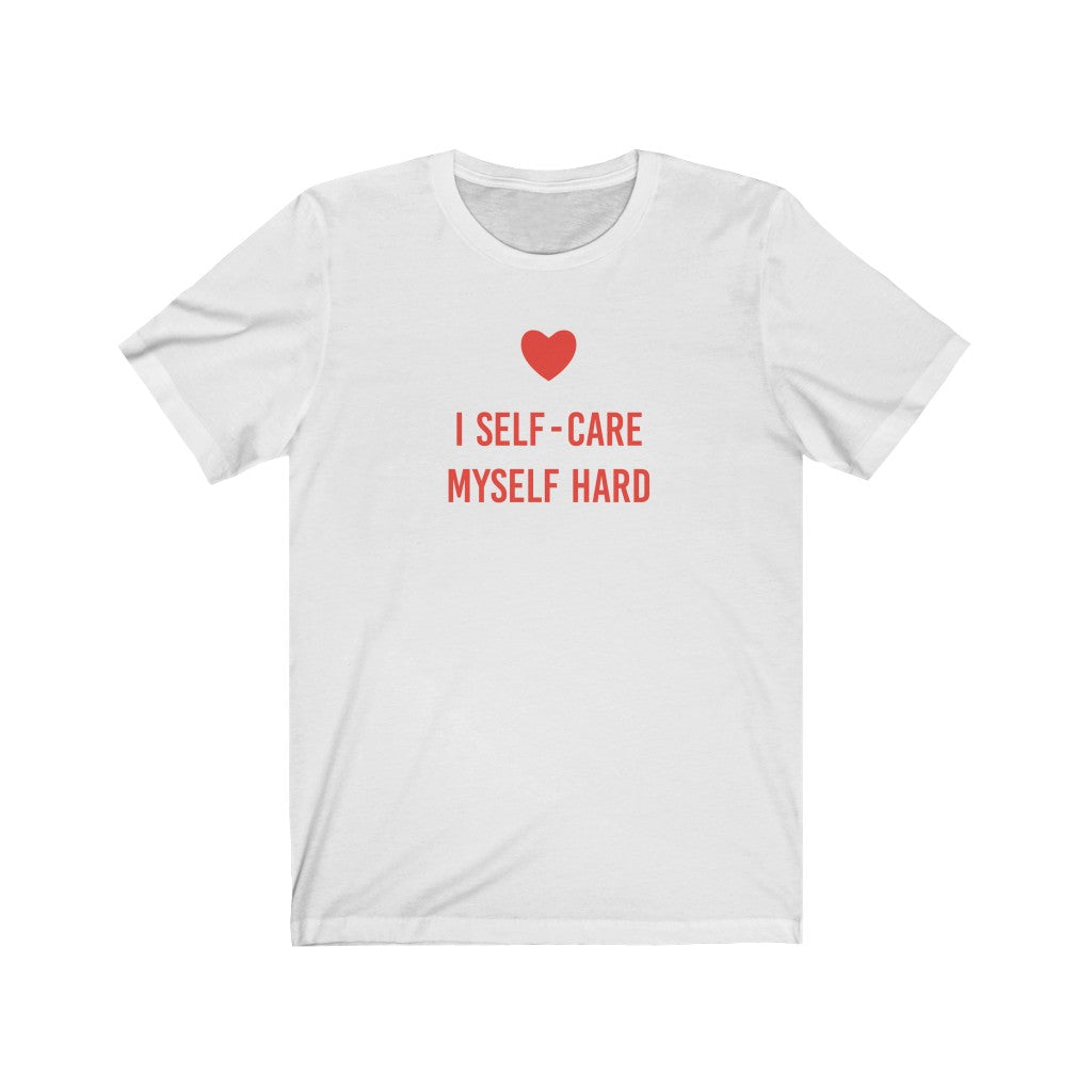 I Self-Care Myself Hard | Unisex Jersey Short Sleeve Tee